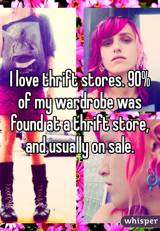 I love thrift stores. 90% of my wardrobe was found at a thrift store, and usually on sale.