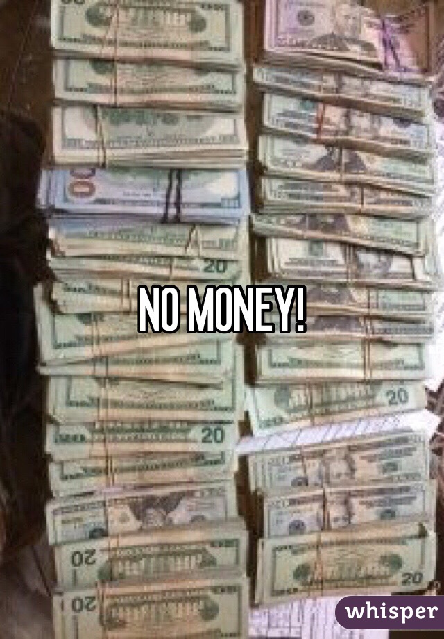 NO MONEY! 