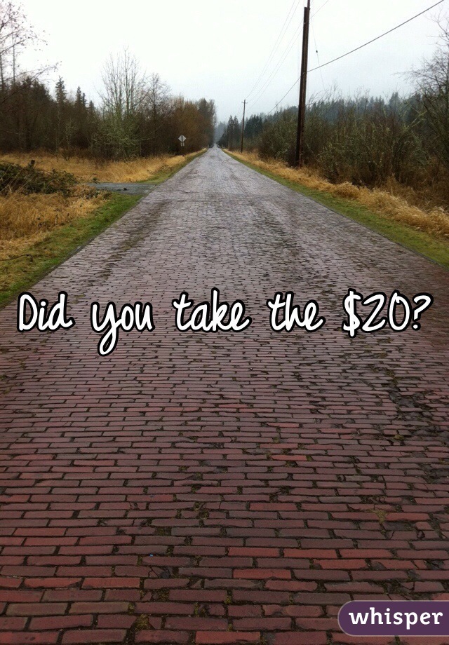 Did you take the $20?