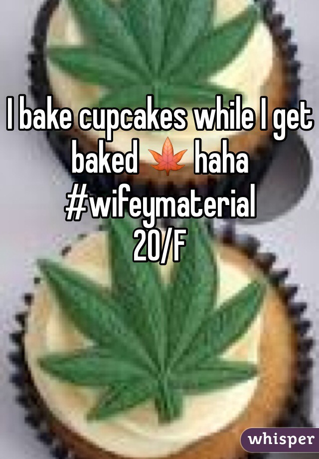 I bake cupcakes while I get baked 🍁 haha #wifeymaterial 
20/F
 