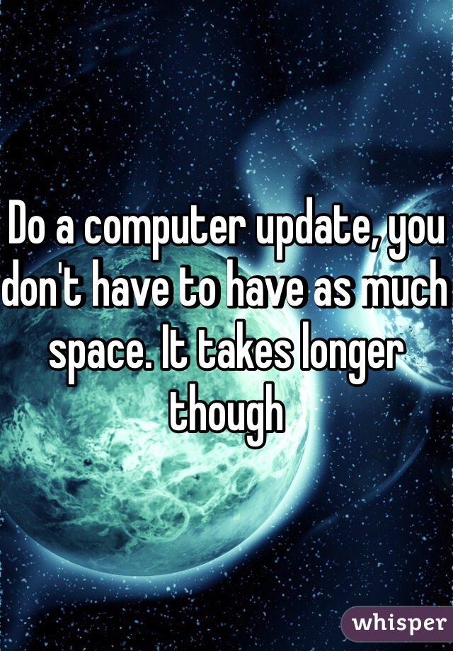 Do a computer update, you don't have to have as much space. It takes longer though
