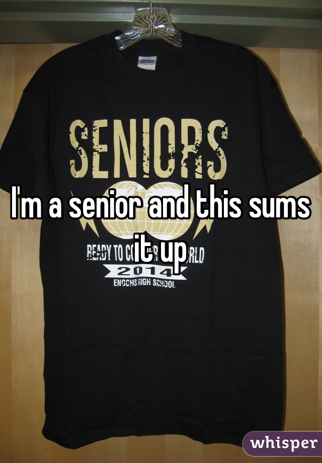 I'm a senior and this sums it up