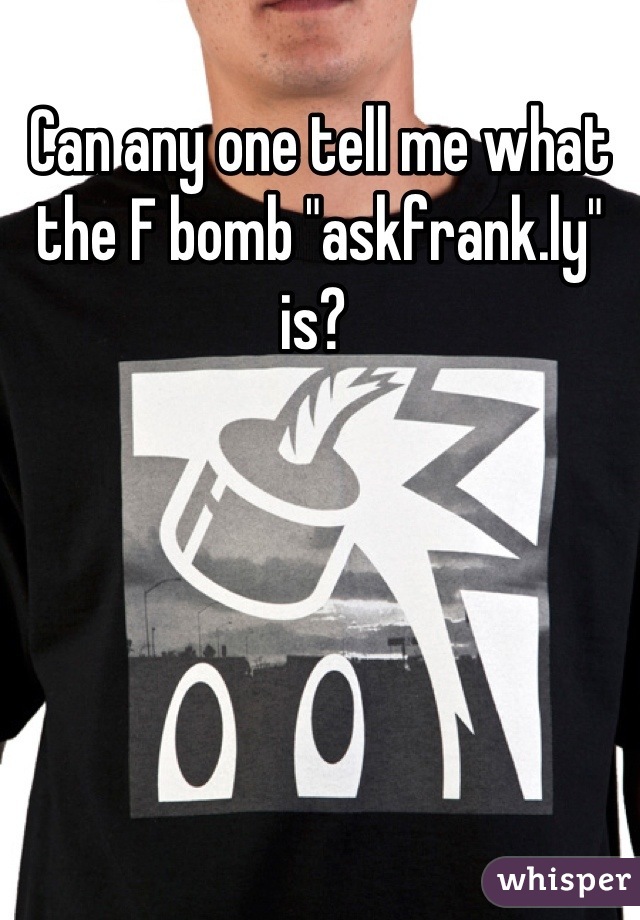 Can any one tell me what the F bomb "askfrank.ly" is? 