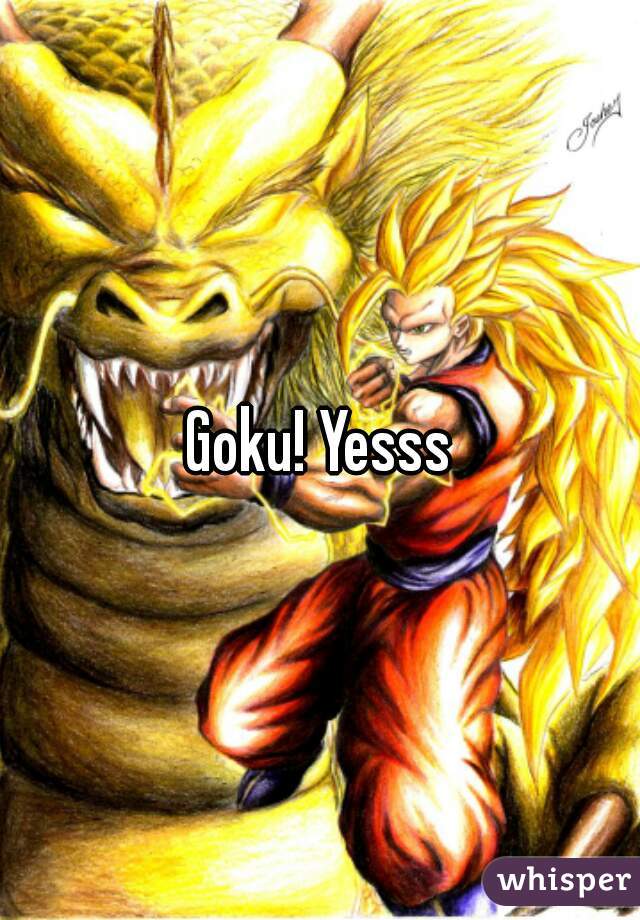 Goku! Yesss