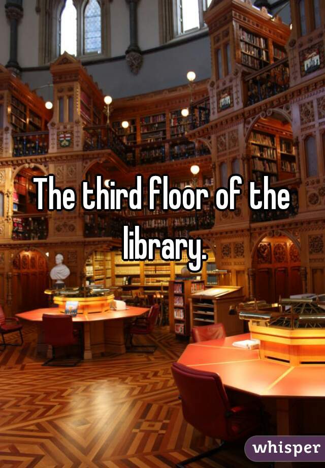 The third floor of the library.