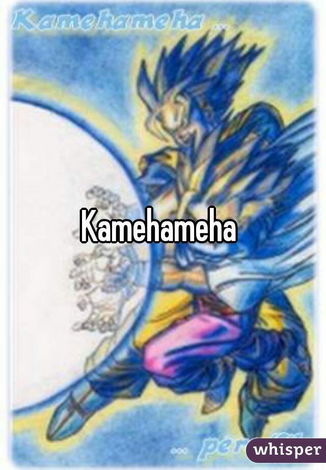 Kamehameha 
