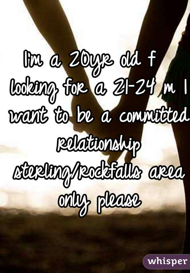 I'm a 20yr old f  looking for a 21-24 m I want to be a committed relationship sterling/rockfalls area only please
