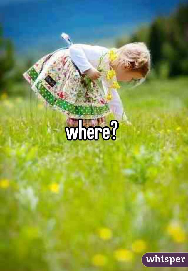 where? 