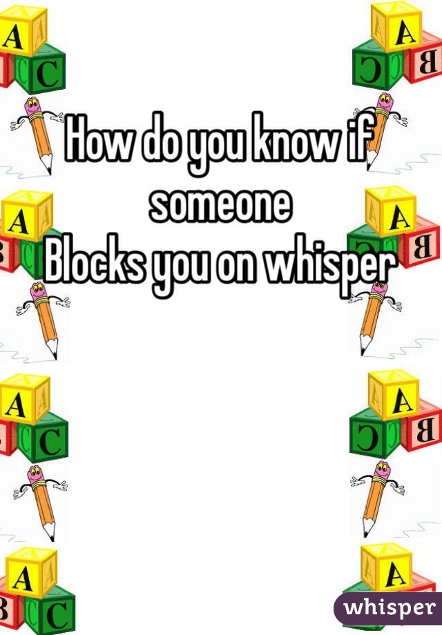How do you know if someone 
Blocks you on whisper