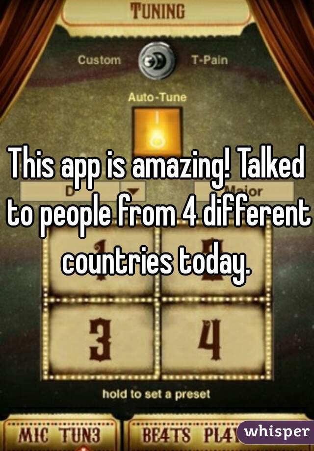 This app is amazing! Talked to people from 4 different countries today. 