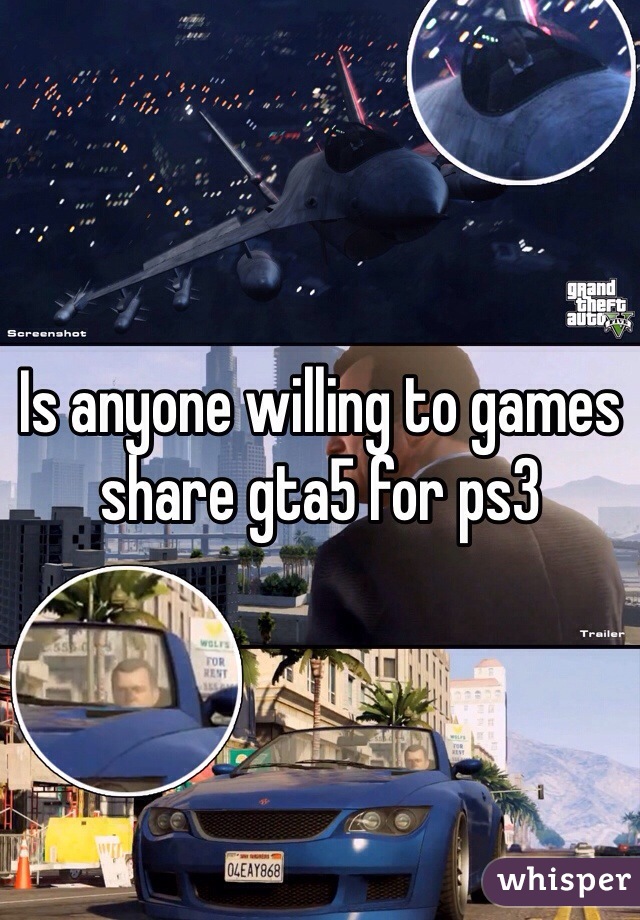 Is anyone willing to games share gta5 for ps3