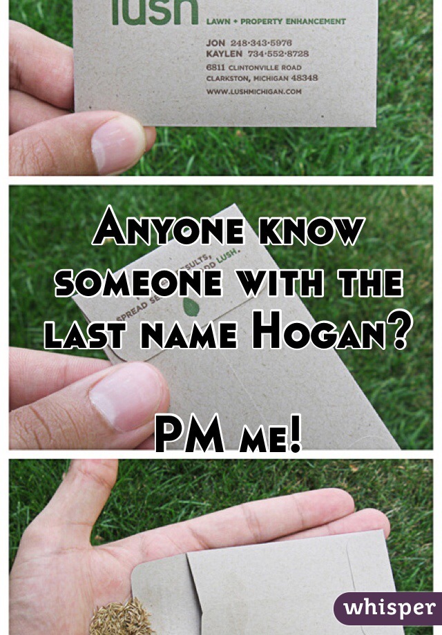 Anyone know someone with the last name Hogan?

PM me!