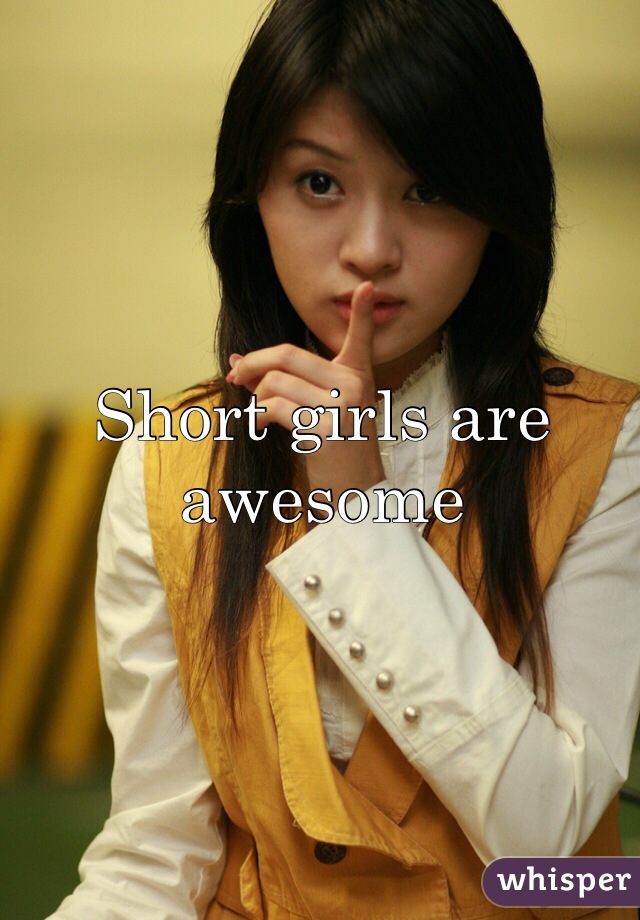 Short girls are awesome 
