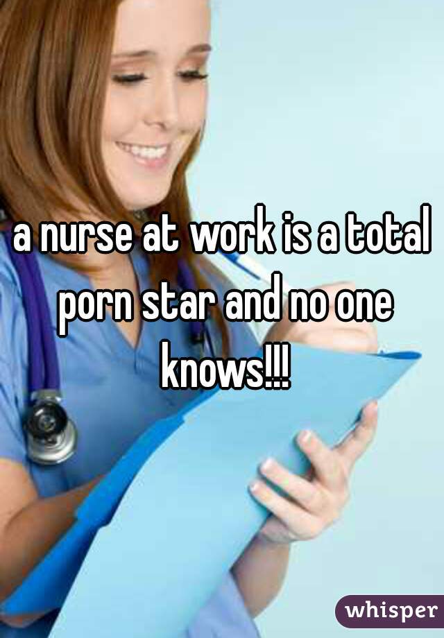 a nurse at work is a total porn star and no one knows!!!