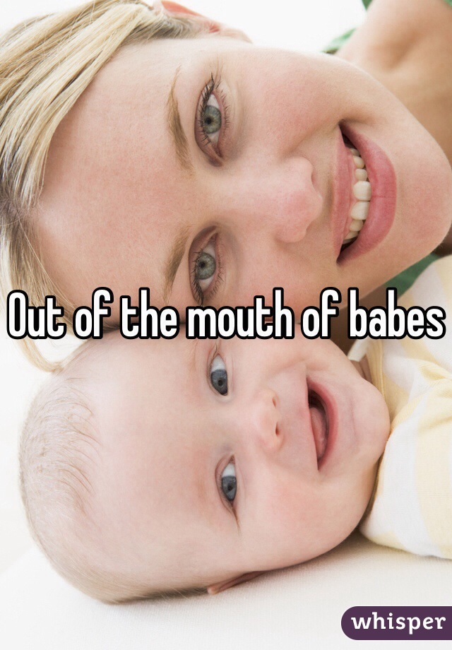 Out of the mouth of babes 