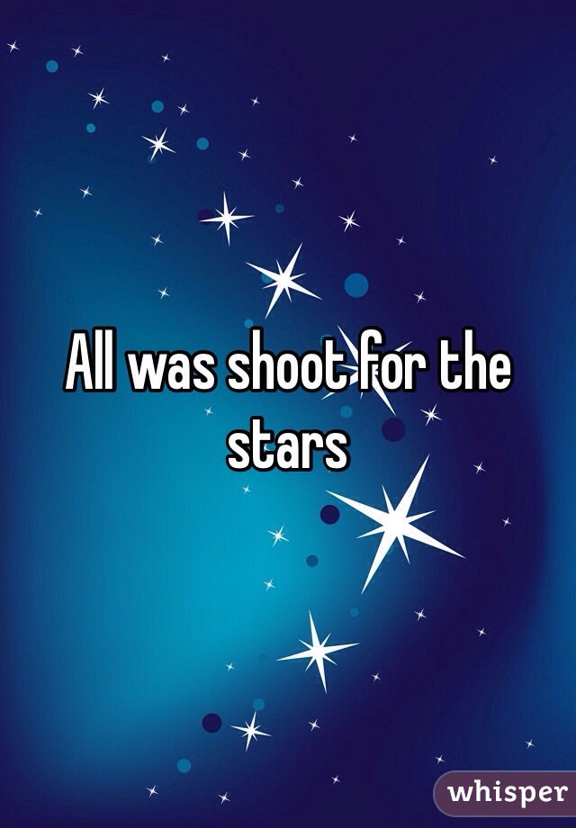All was shoot for the stars