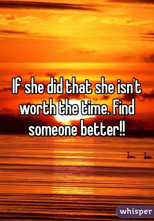 If she did that she isn't worth the time. Find someone better!! 