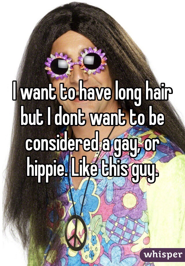 I want to have long hair but I dont want to be considered a gay, or hippie. Like this guy.