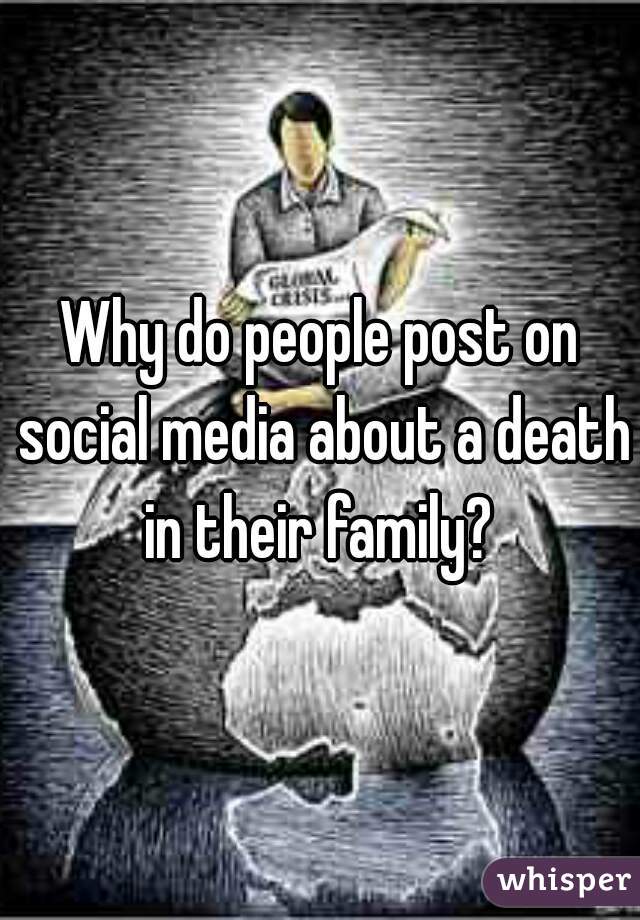 Why do people post on social media about a death in their family? 