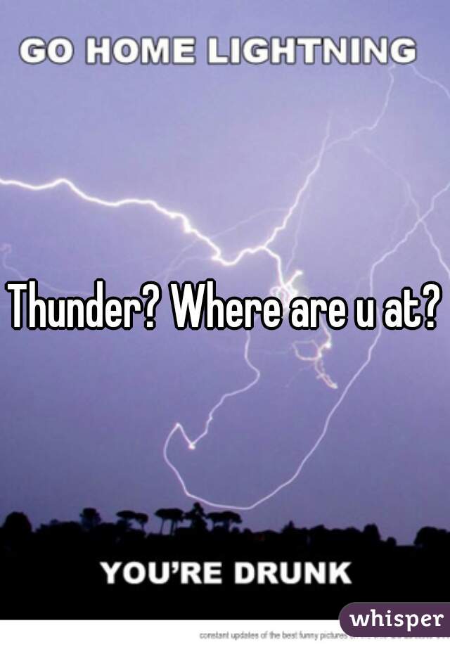 Thunder? Where are u at?