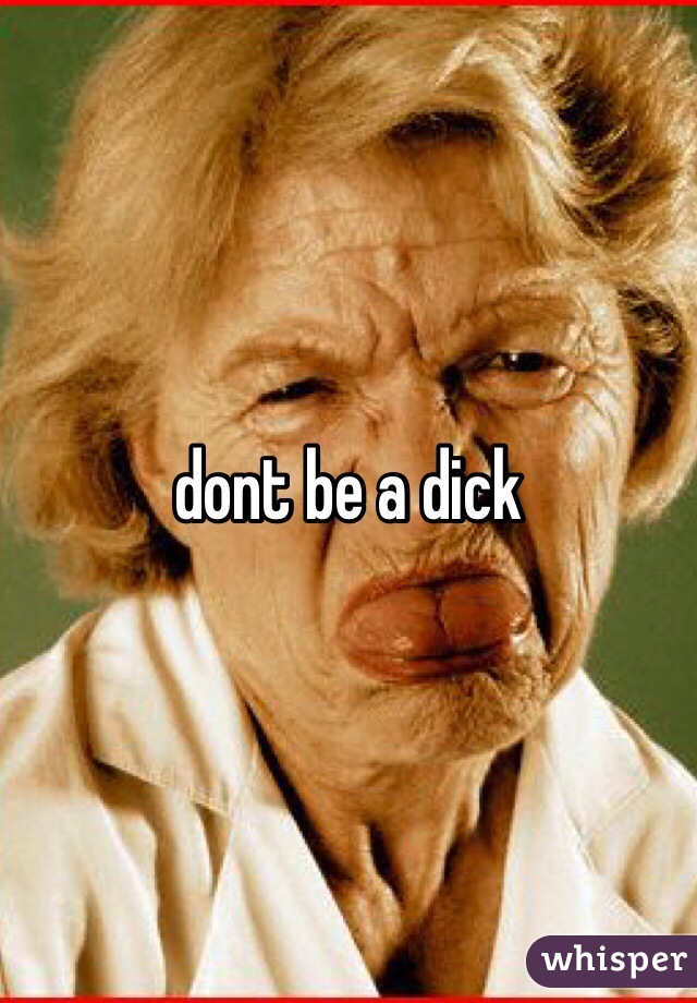 dont be a dick