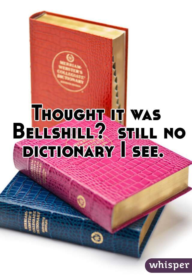 Thought it was Bellshill?  still no dictionary I see.  