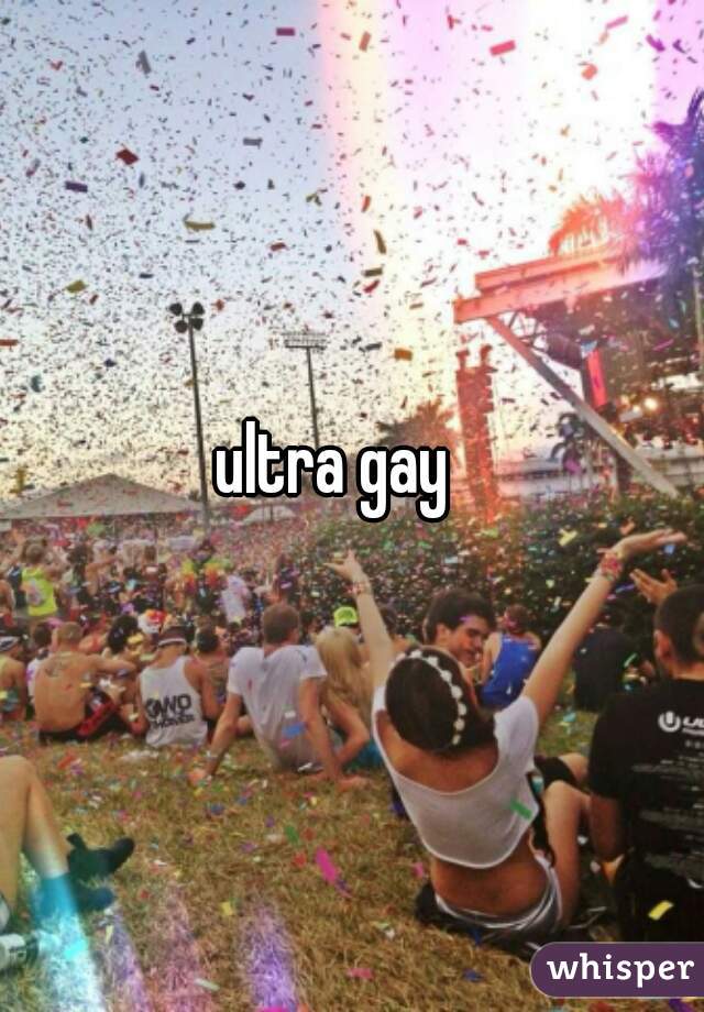 ultra gay