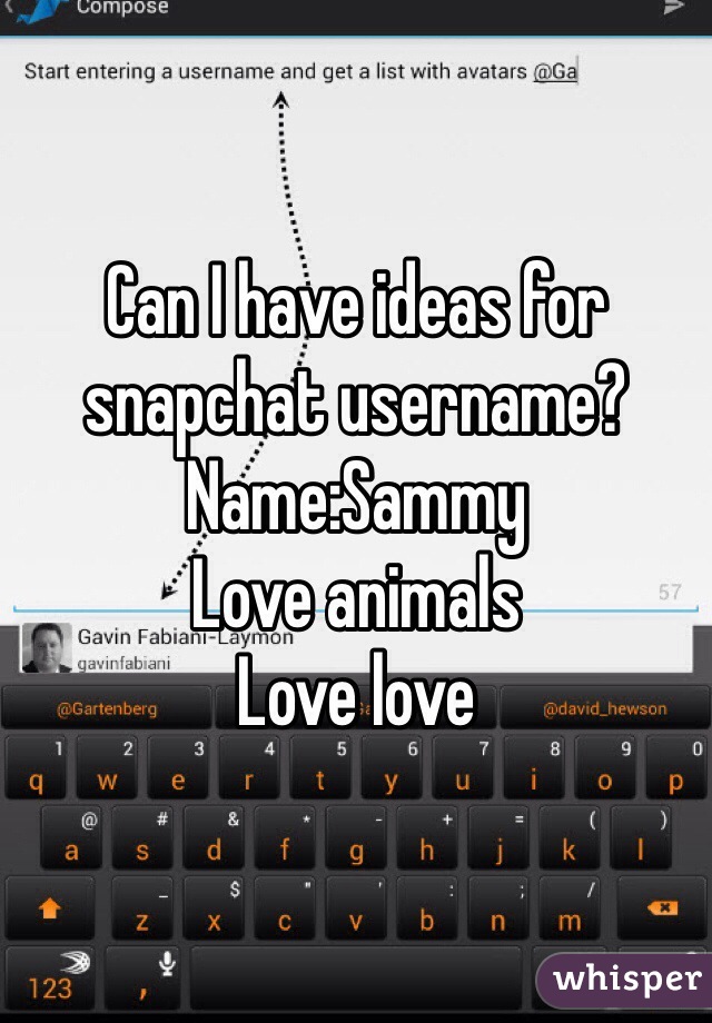 Can I have ideas for snapchat username? Name:Sammy 
Love animals
Love love