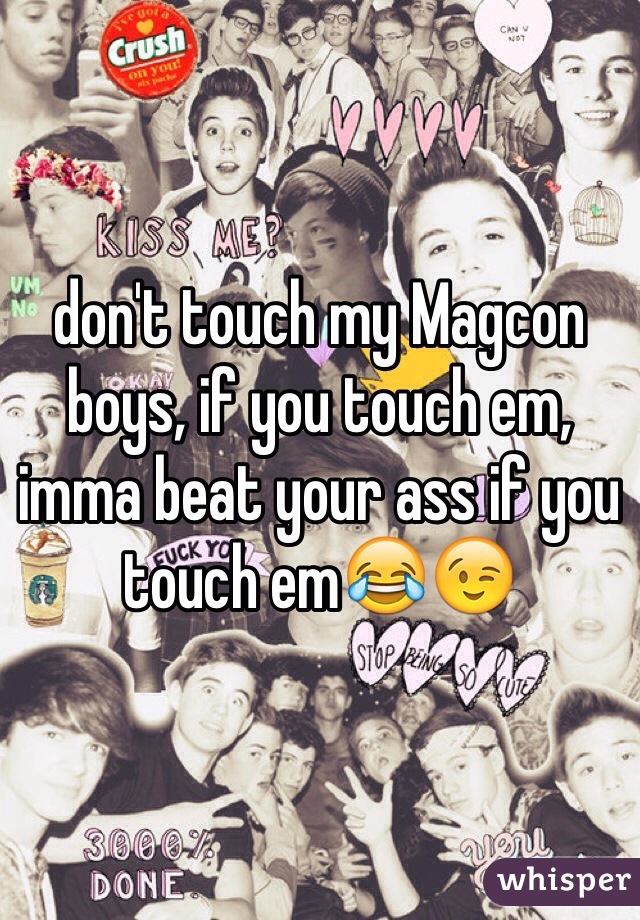 don't touch my Magcon boys, if you touch em, imma beat your ass if you touch em😂😉
