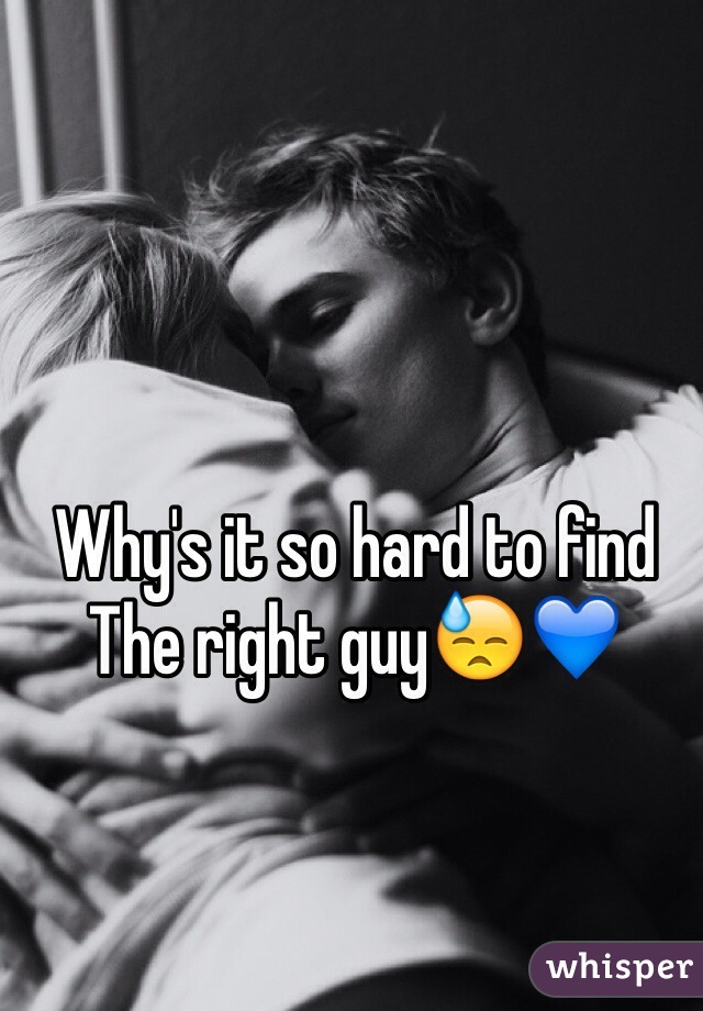 Why's it so hard to find 
The right guy😓💙