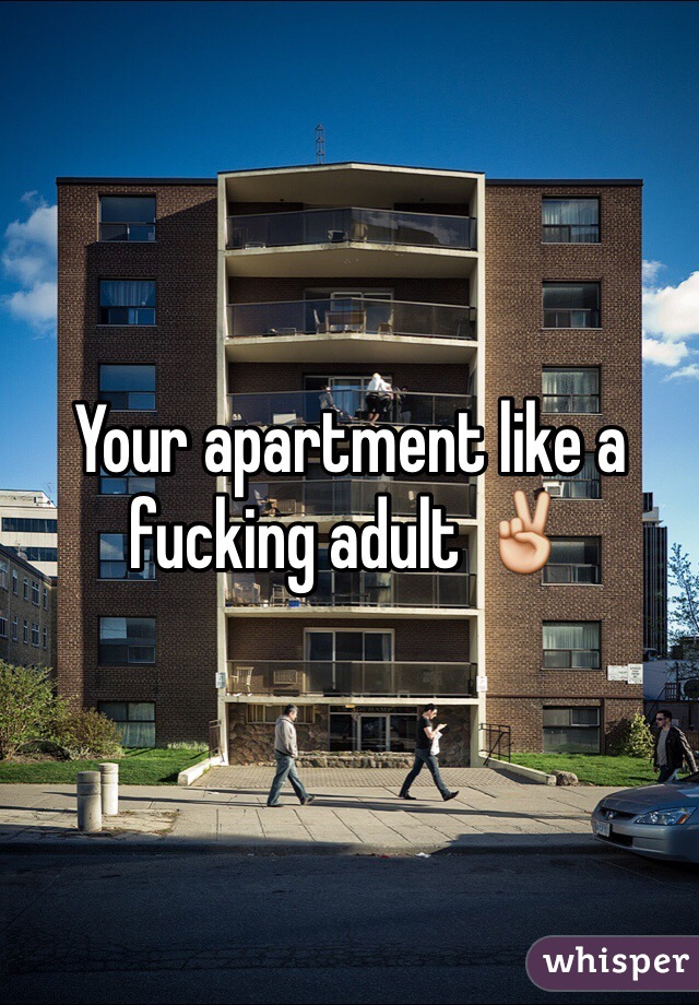 Your apartment like a fucking adult ✌️