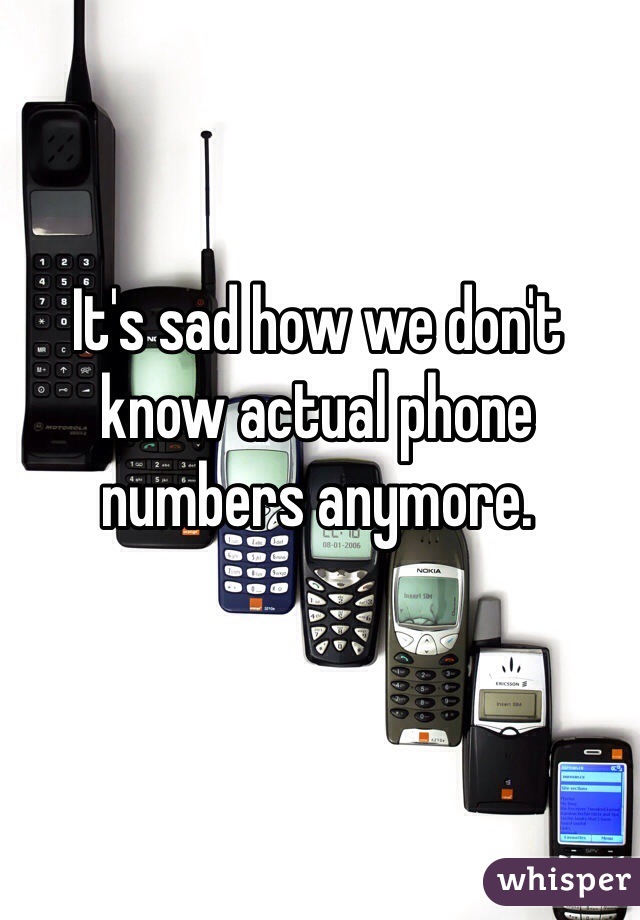 It's sad how we don't know actual phone numbers anymore.