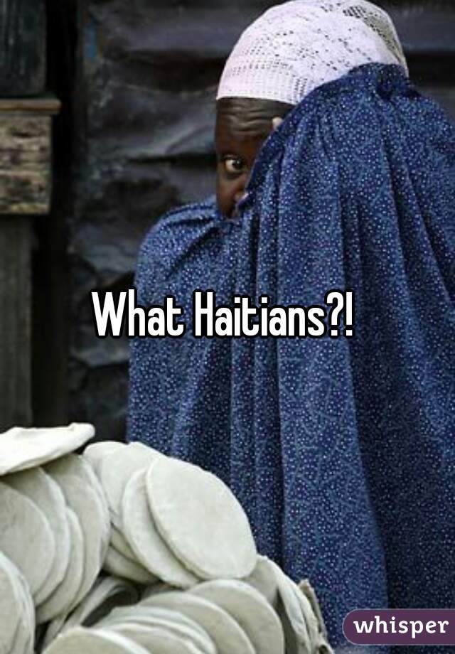 What Haitians?! 