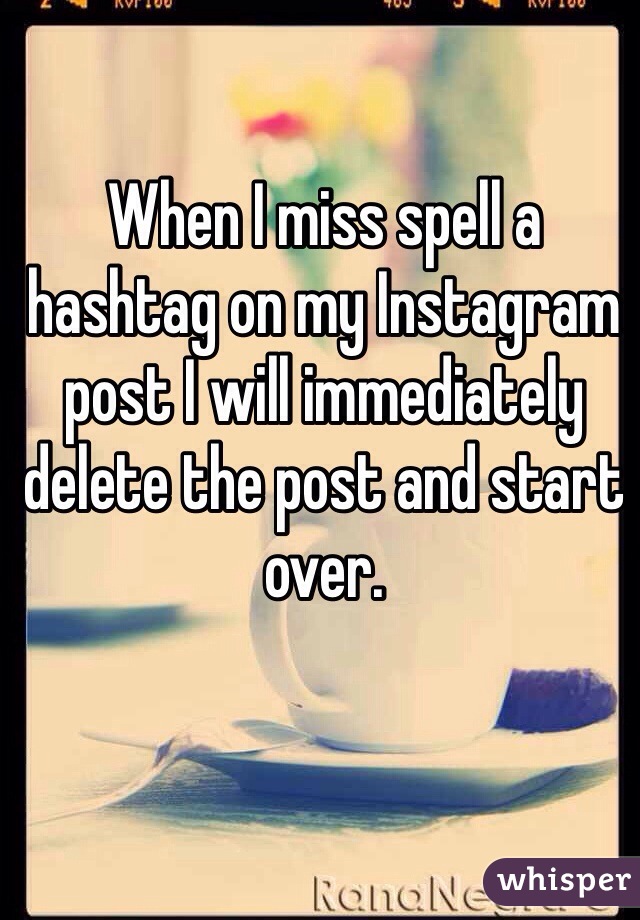 When I miss spell a hashtag on my Instagram post I will immediately delete the post and start over. 