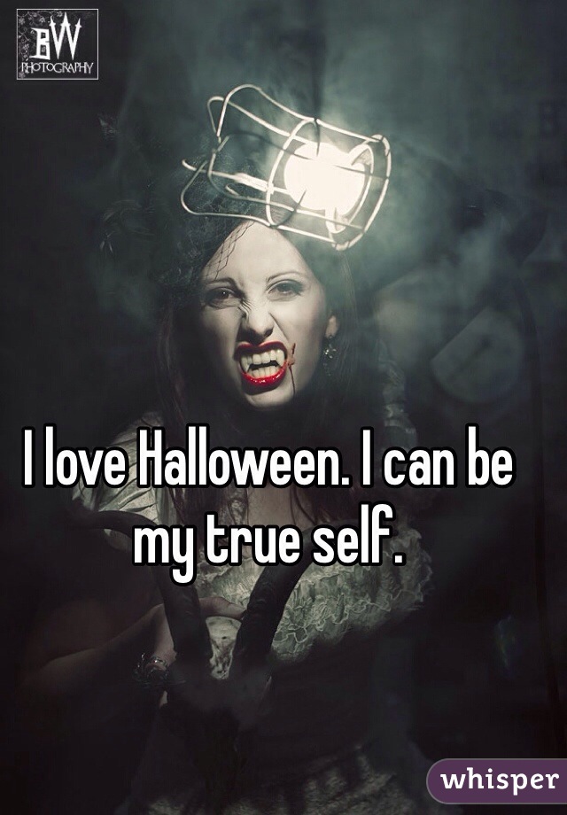 I love Halloween. I can be my true self. 