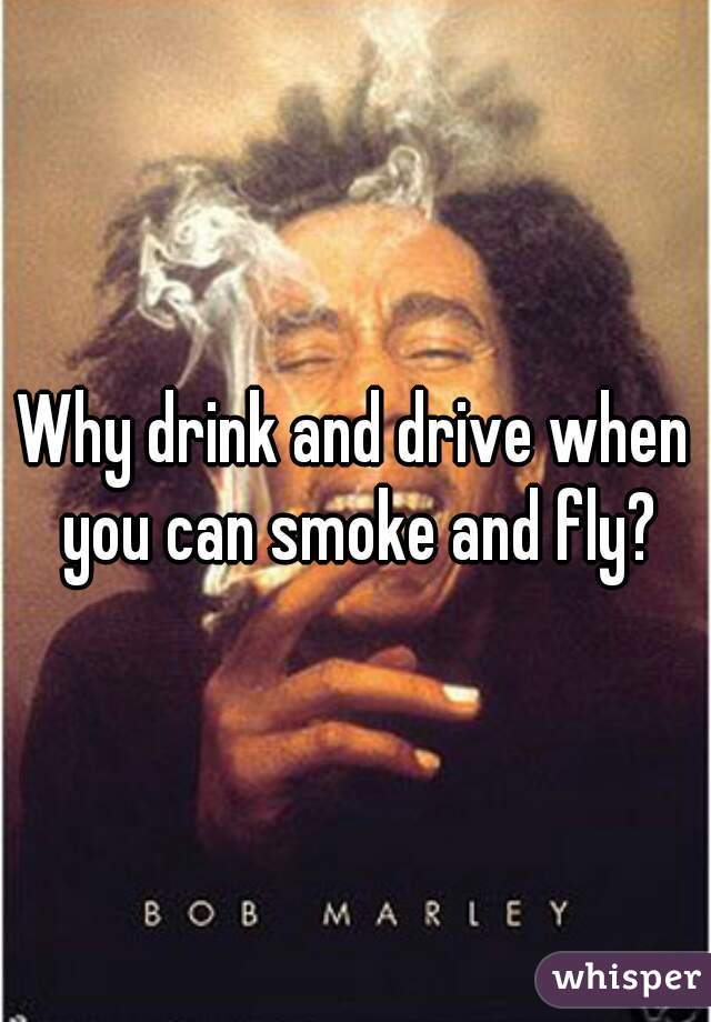 Why drink and drive when you can smoke and fly?