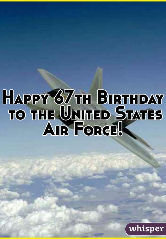 Happy 67th Birthday to the United States Air Force! 