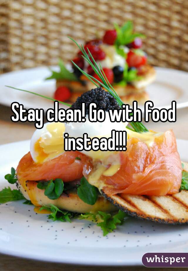 Stay clean! Go with food instead!!!