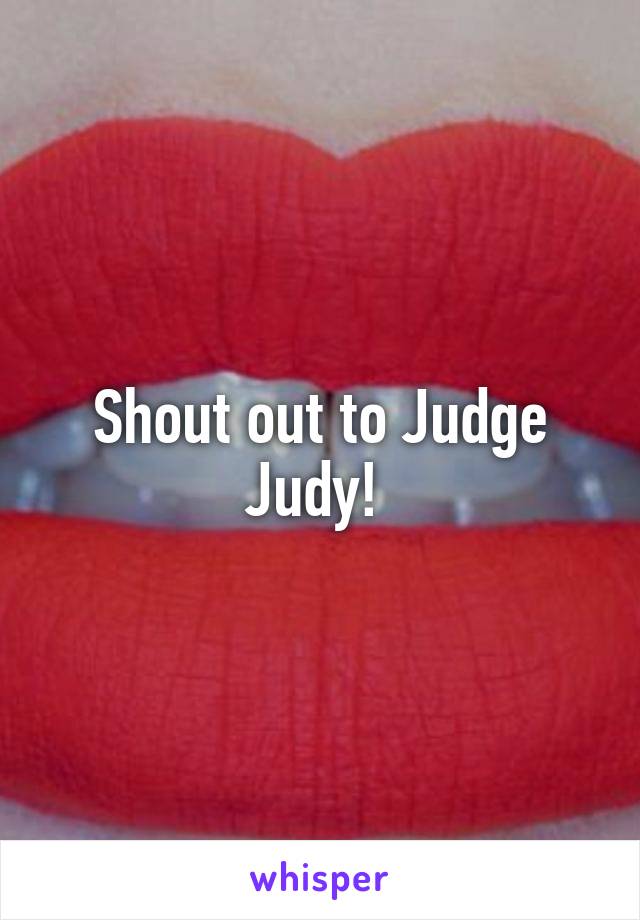 Shout out to Judge Judy! 
