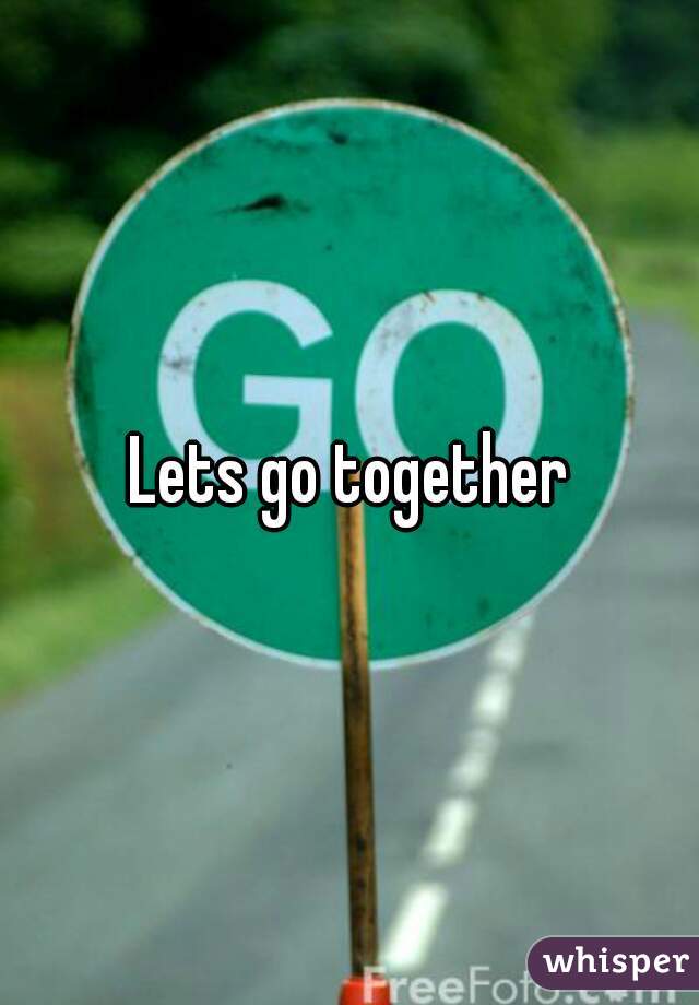 Lets go together