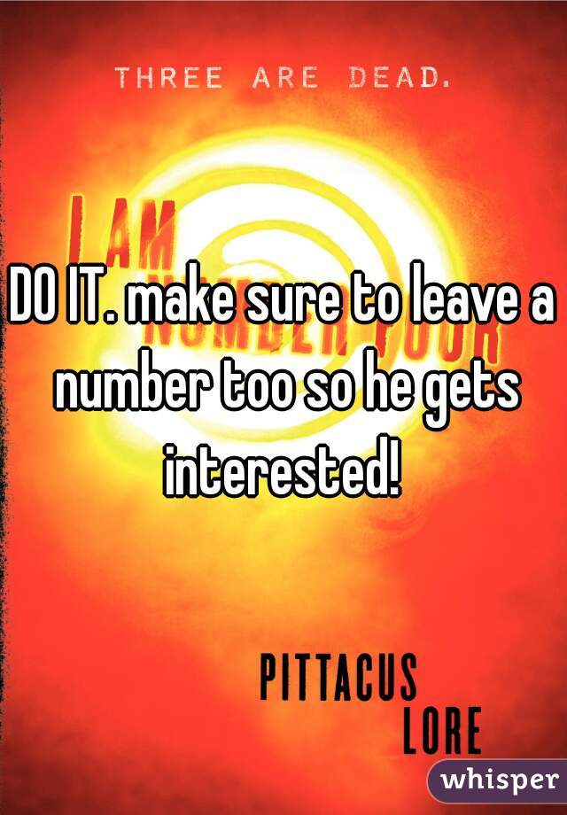 DO IT. make sure to leave a number too so he gets interested! 