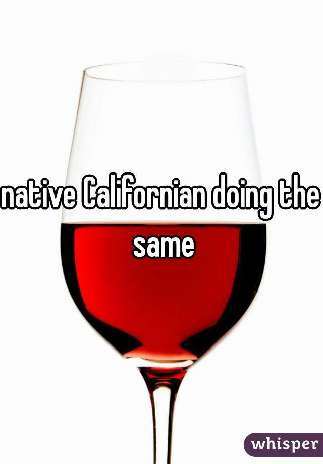 native Californian doing the same