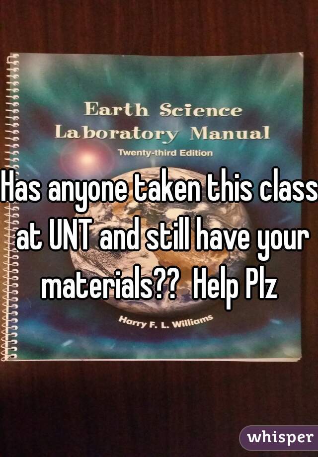 Has anyone taken this class at UNT and still have your materials??  Help Plz 