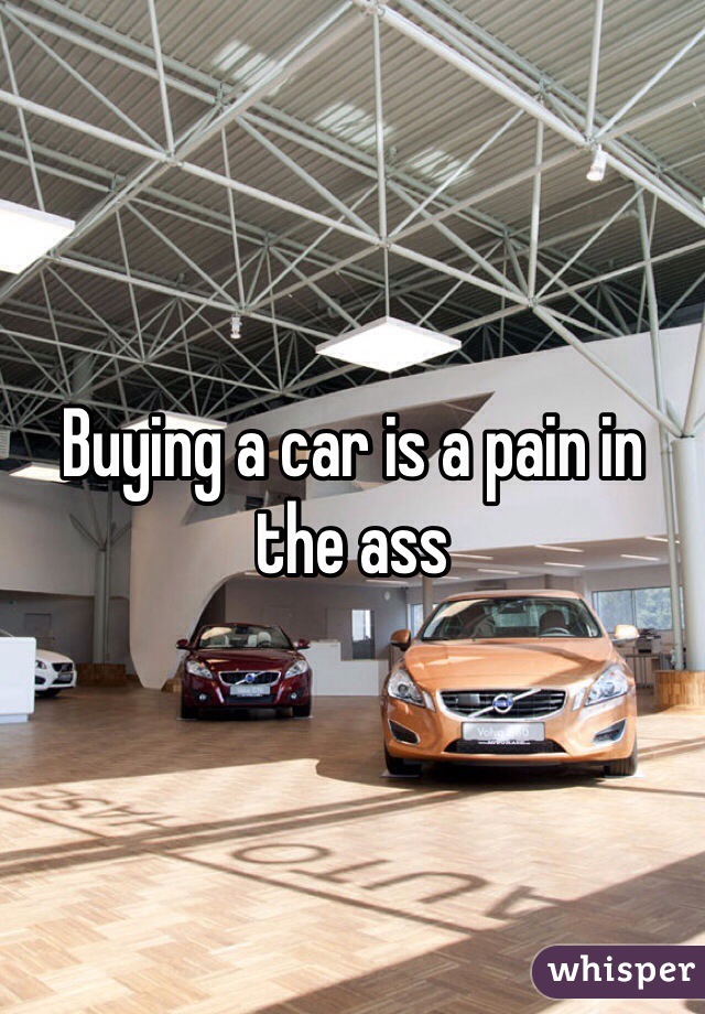 Buying a car is a pain in the ass