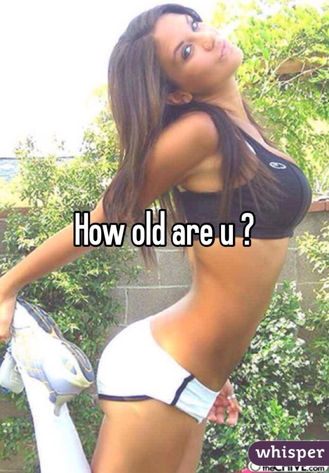 How old are u ?