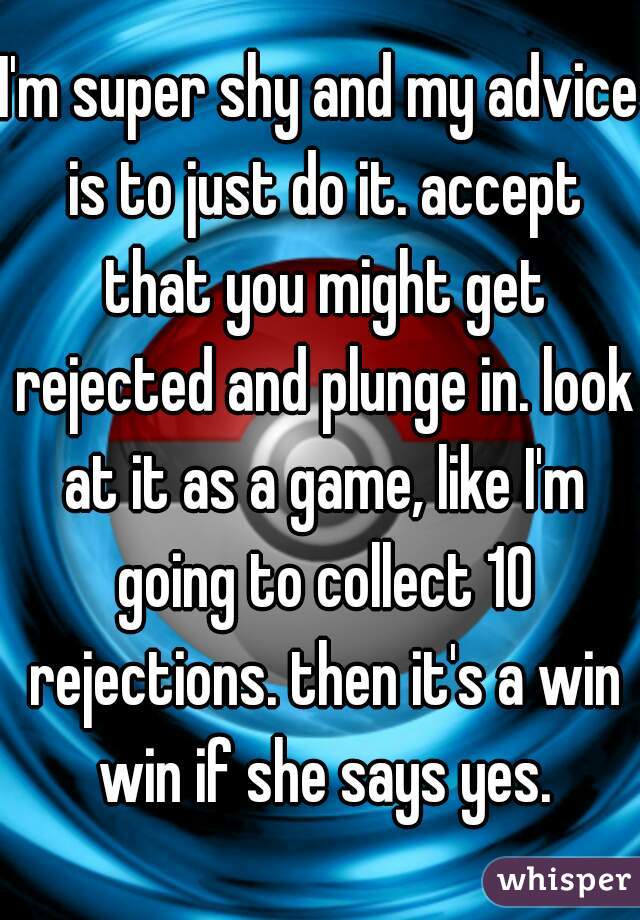 I'm super shy and my advice is to just do it. accept that you might get rejected and plunge in. look at it as a game, like I'm going to collect 10 rejections. then it's a win win if she says yes.
