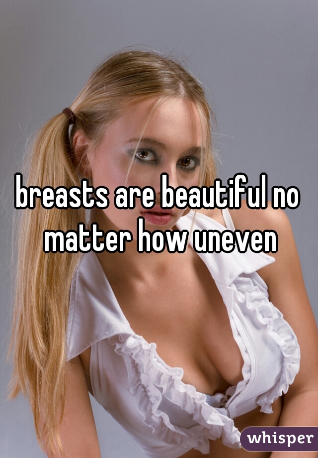 breasts are beautiful no matter how uneven