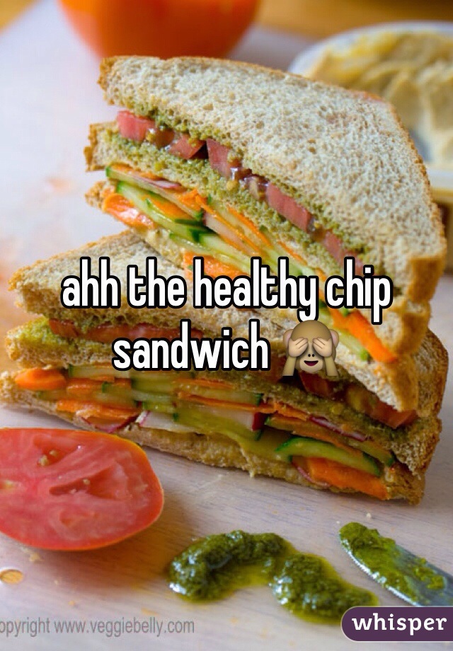 ahh the healthy chip sandwich 🙈