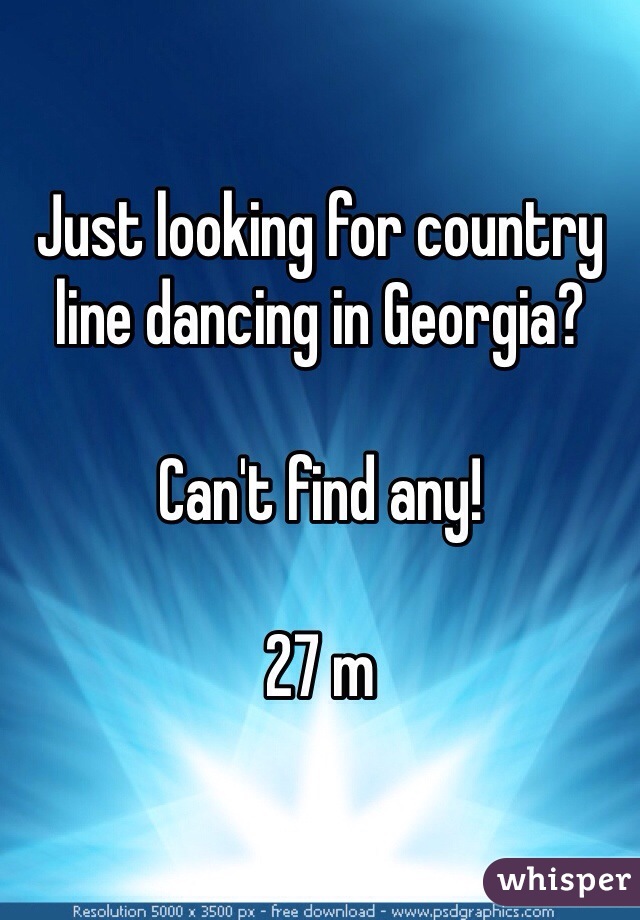 Just looking for country line dancing in Georgia? 

Can't find any! 

27 m 