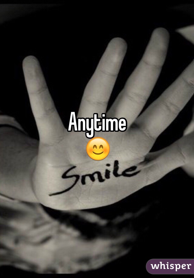 Anytime 
😊
